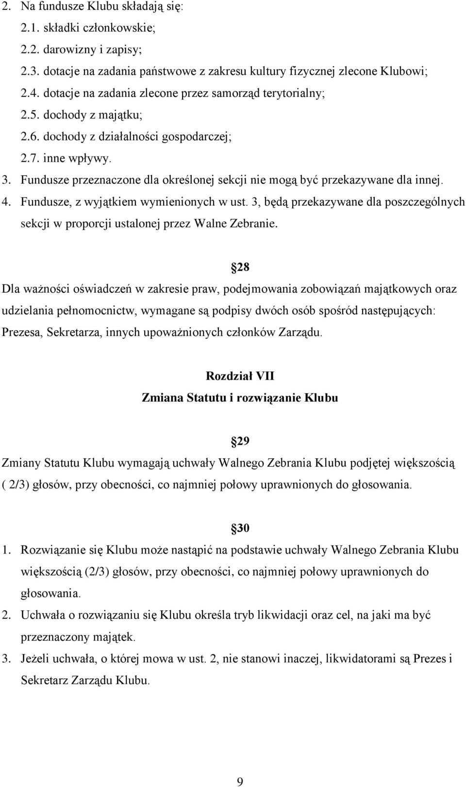 Fundusze przeznaczone dla określonej sekcji nie mogą być przekazywane dla innej. 4. Fundusze, z wyjątkiem wymienionych w ust.