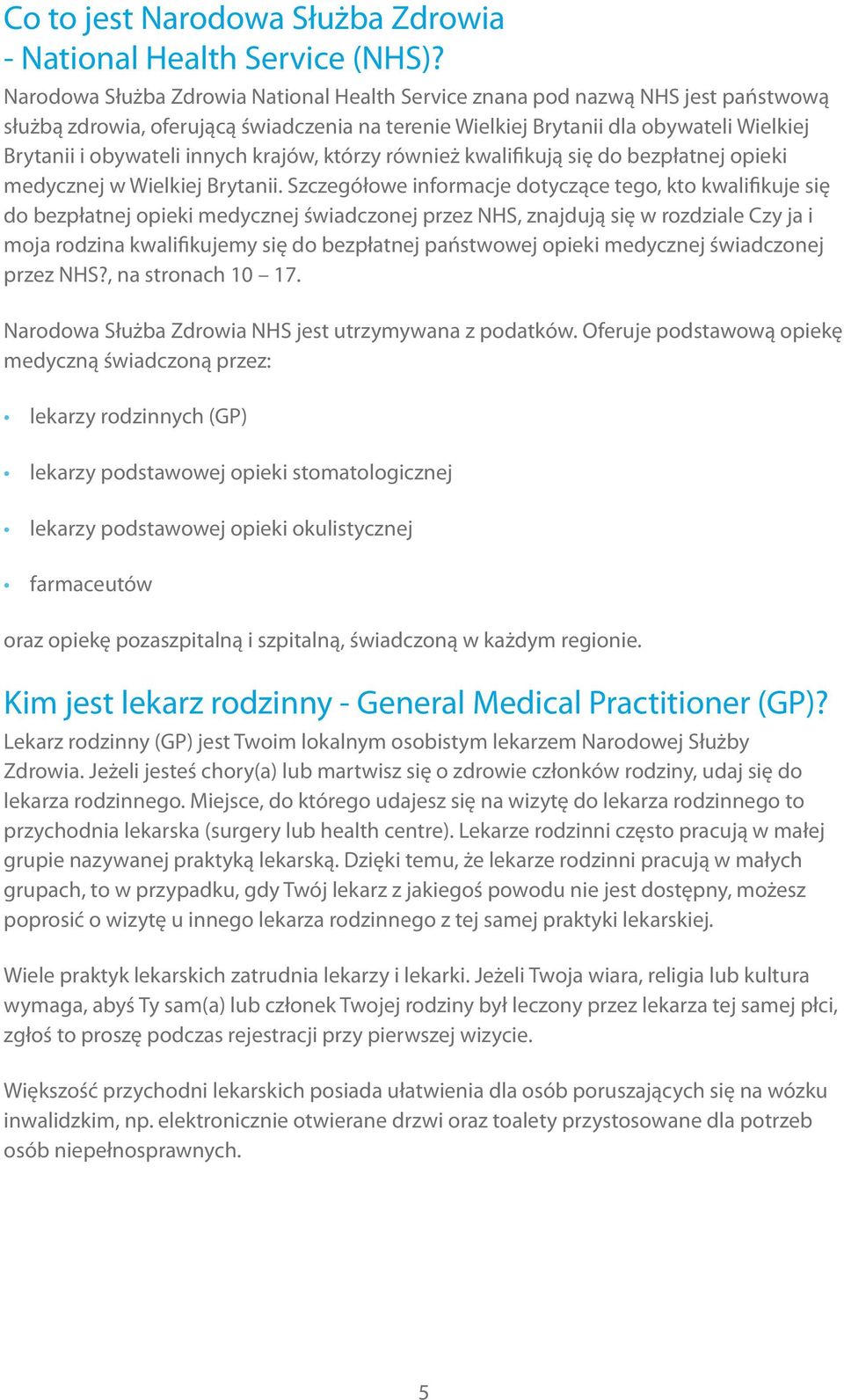 innych krajów, którzy również kwalifikują się do bezpłatnej opieki medycznej w Wielkiej Brytanii.