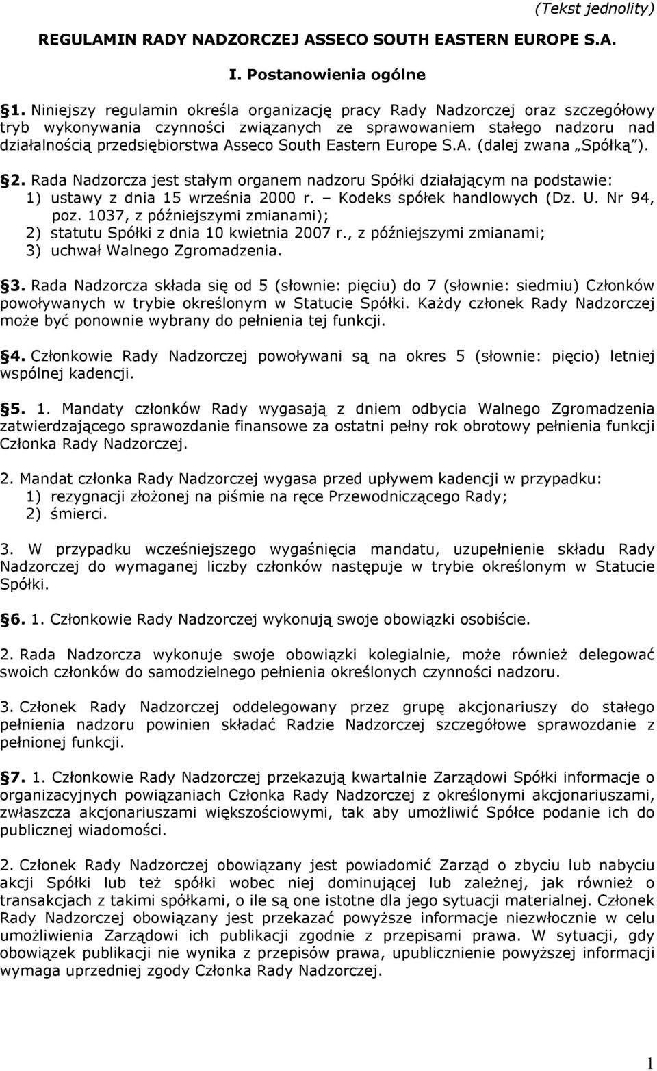 Eastern Europe S.A. (dalej zwana Spółką ). 2. Rada Nadzorcza jest stałym organem nadzoru Spółki działającym na podstawie: 1) ustawy z dnia 15 września 2000 r. Kodeks spółek handlowych (Dz. U.