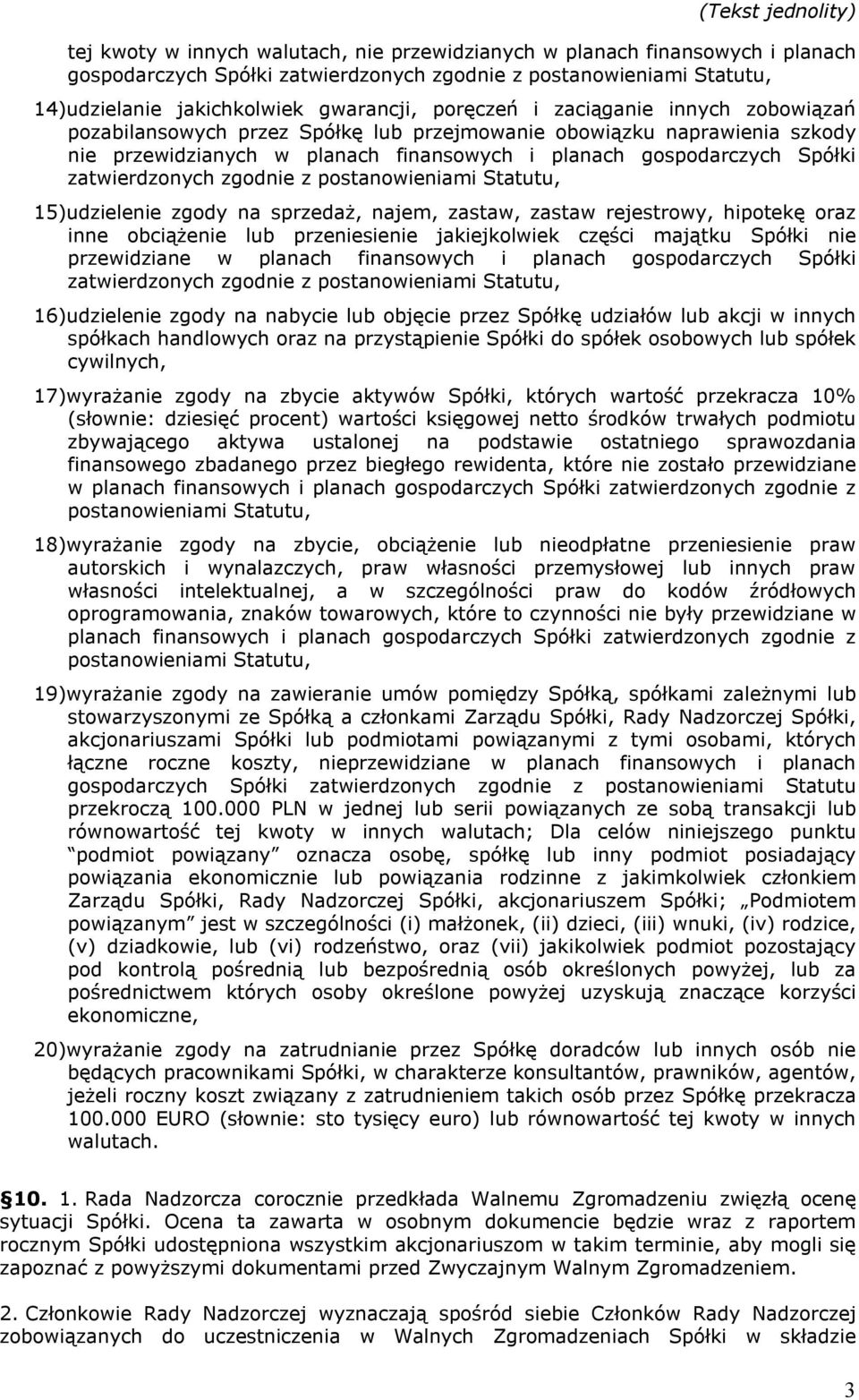 zgody na sprzedaż, najem, zastaw, zastaw rejestrowy, hipotekę oraz inne obciążenie lub przeniesienie jakiejkolwiek części majątku Spółki nie przewidziane w planach finansowych i planach gospodarczych