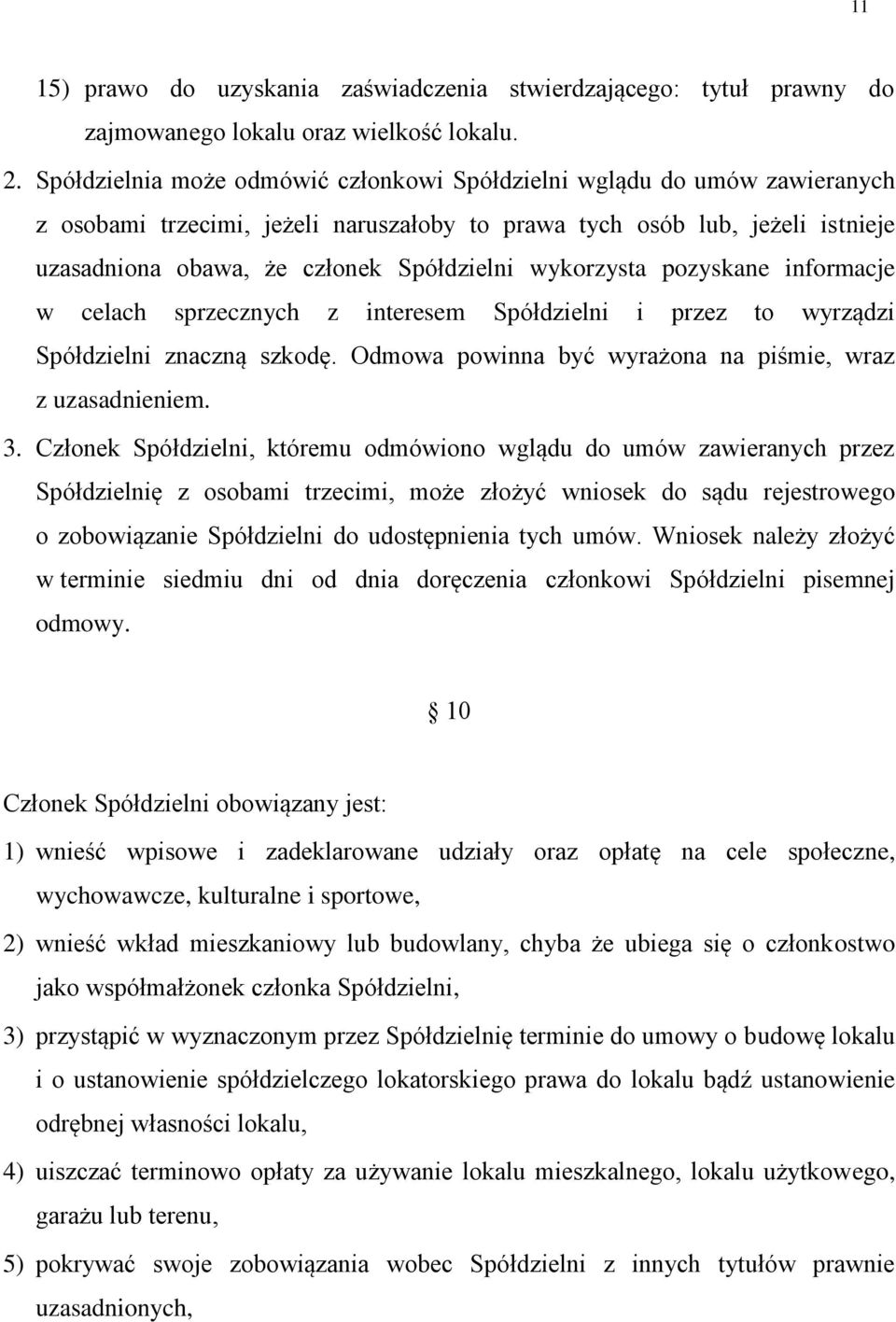 wykorzysta pozyskane informacje w celach sprzecznych z interesem Spółdzielni i przez to wyrządzi Spółdzielni znaczną szkodę. Odmowa powinna być wyrażona na piśmie, wraz z uzasadnieniem. 3.