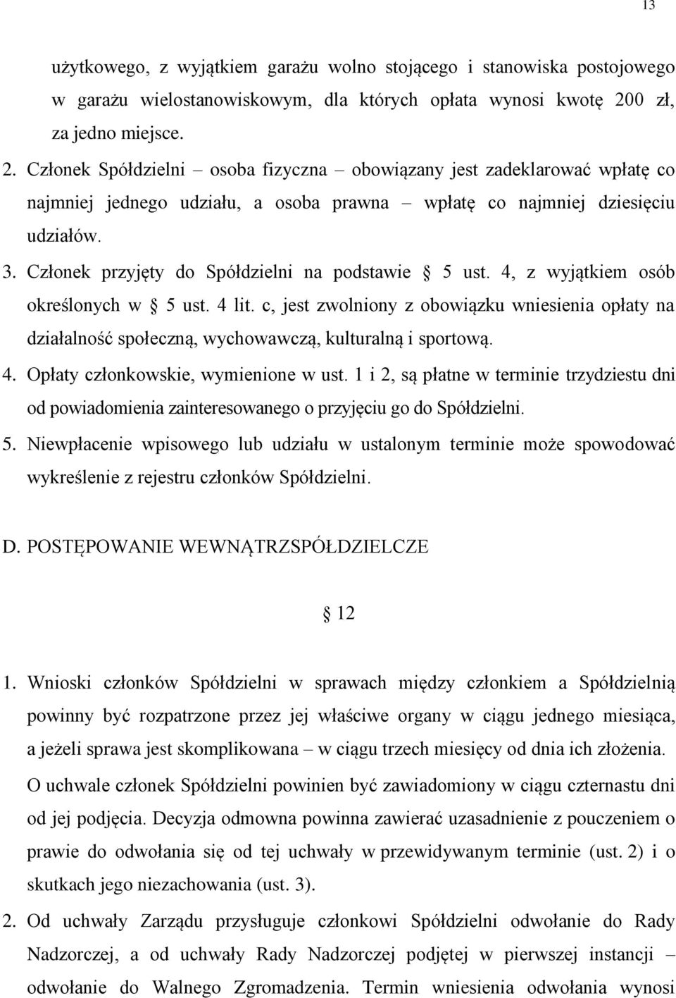 Członek przyjęty do Spółdzielni na podstawie 5 ust. 4, z wyjątkiem osób określonych w 5 ust. 4 lit.