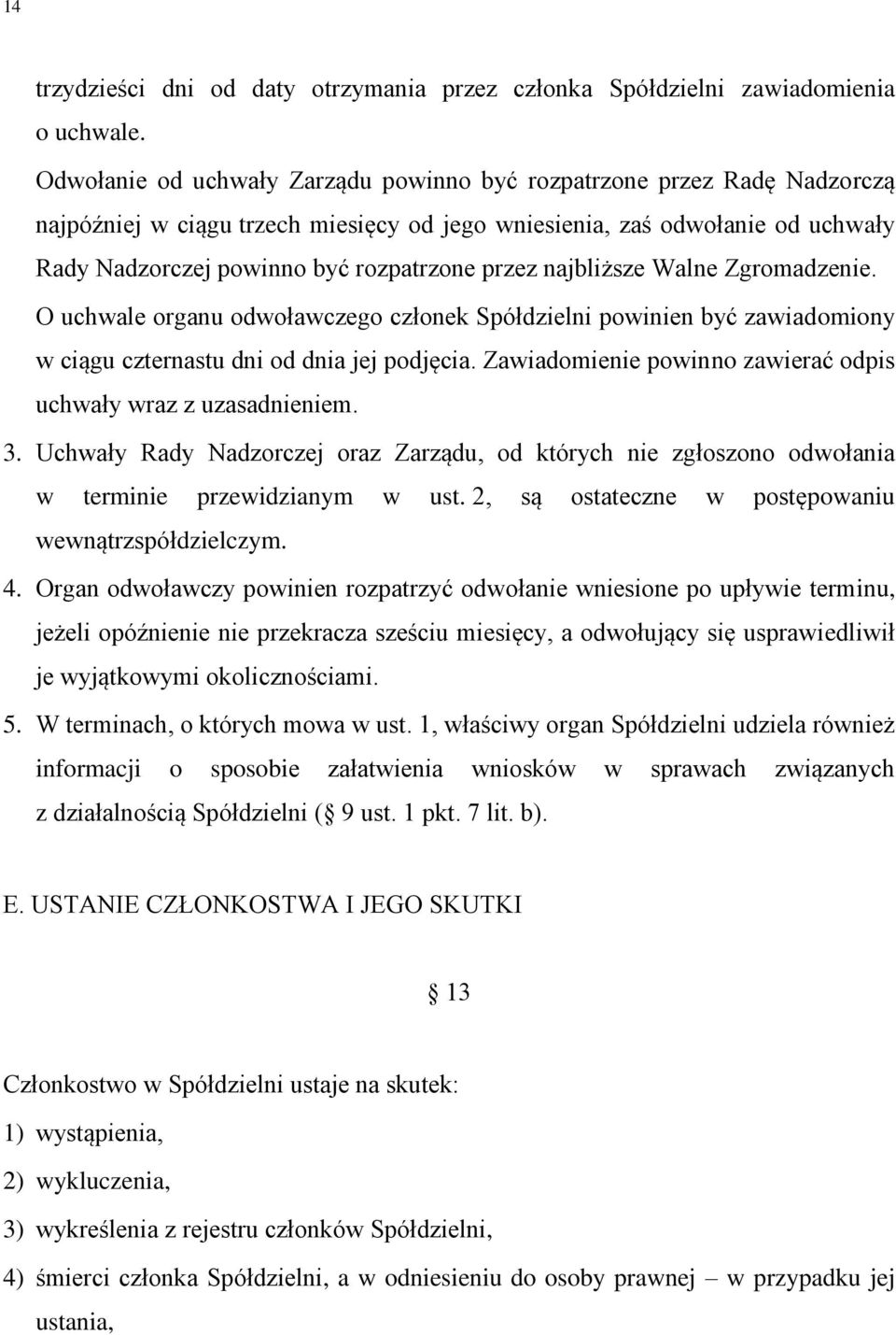 najbliższe Walne Zgromadzenie. O uchwale organu odwoławczego członek Spółdzielni powinien być zawiadomiony w ciągu czternastu dni od dnia jej podjęcia.