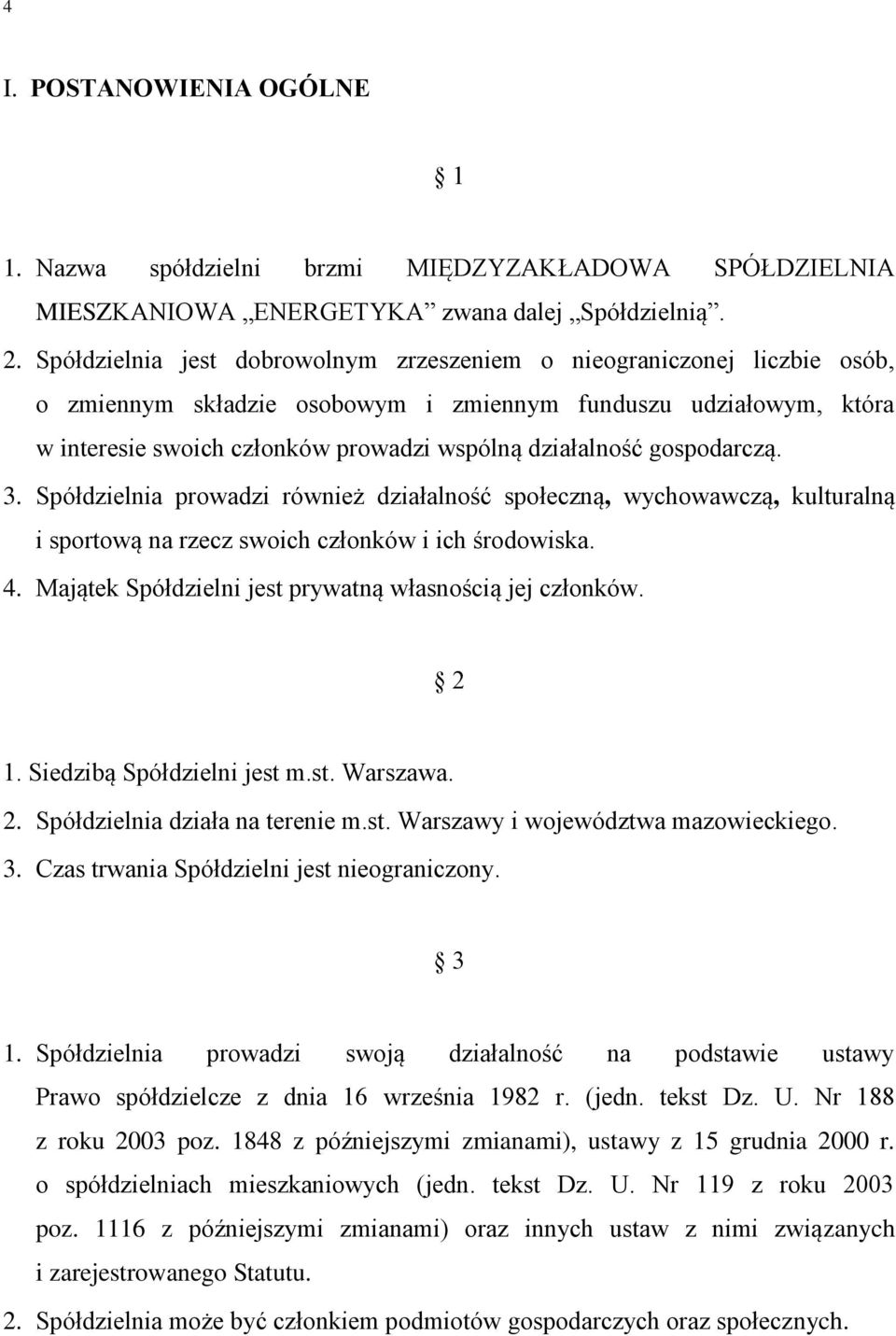 gospodarczą. 3. Spółdzielnia prowadzi również działalność społeczną, wychowawczą, kulturalną i sportową na rzecz swoich członków i ich środowiska. 4.