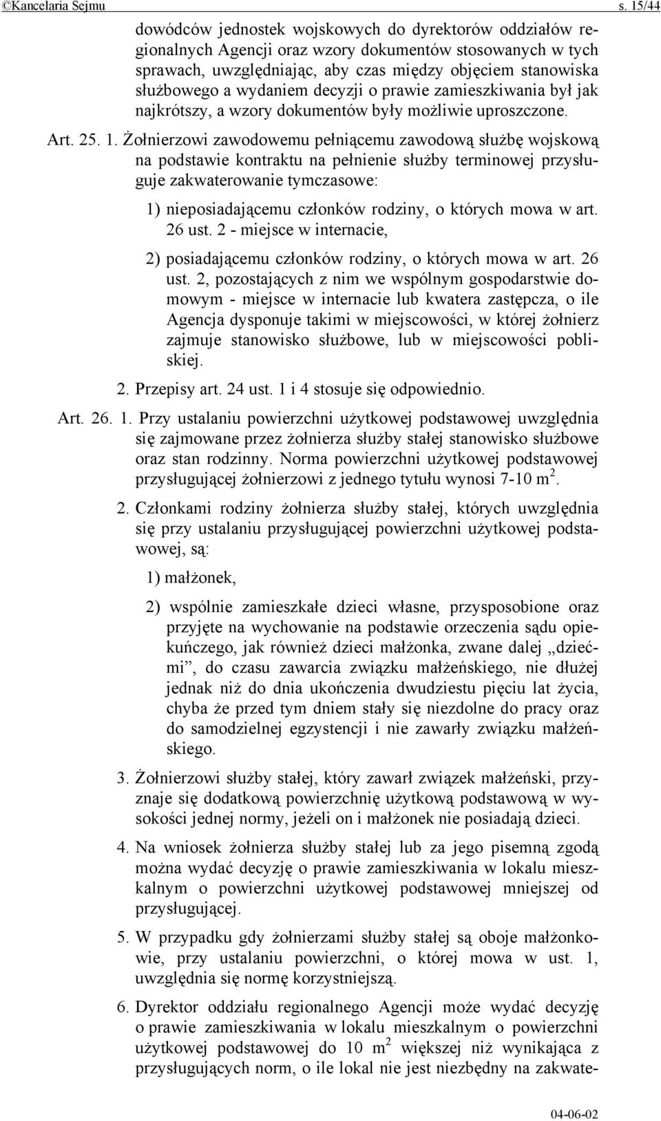 wydaniem decyzji o prawie zamieszkiwania był jak najkrótszy, a wzory dokumentów były możliwie uproszczone. Art. 25. 1.