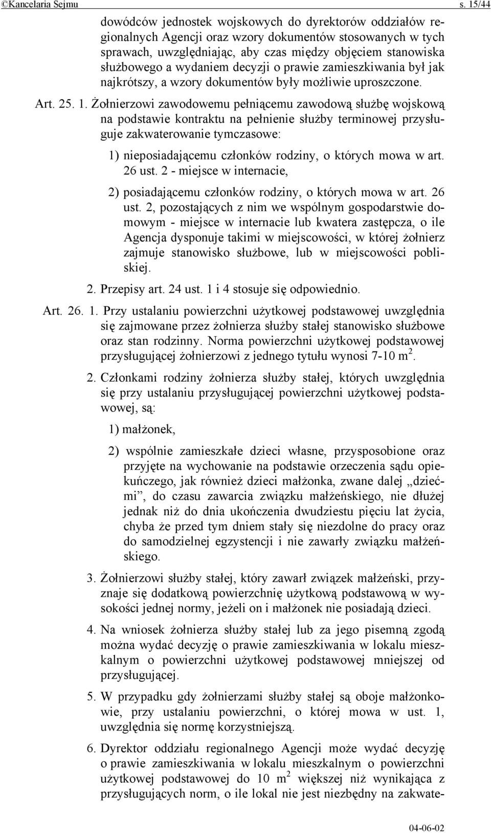 wydaniem decyzji o prawie zamieszkiwania był jak najkrótszy, a wzory dokumentów były możliwie uproszczone. Art. 25. 1.