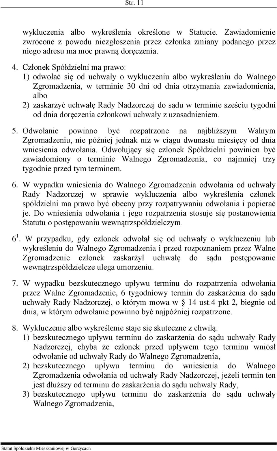 Nadzorczej do sądu w terminie sześciu tygodni od dnia doręczenia członkowi uchwały z uzasadnieniem. 5.