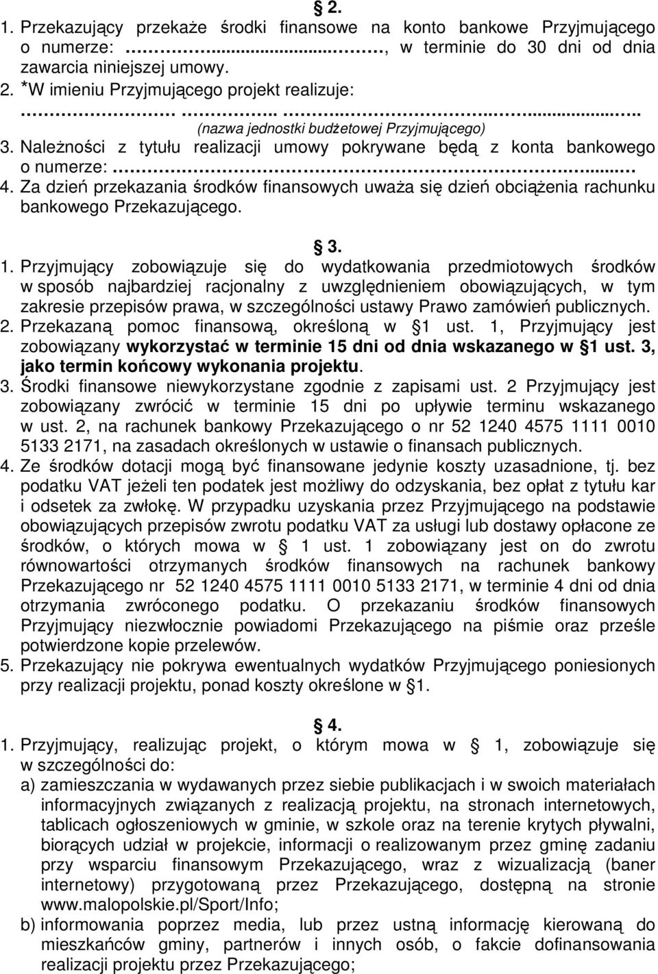 Za dzień przekazania środków finansowych uwaŝa się dzień obciąŝenia rachunku bankowego Przekazującego. 3. 1.