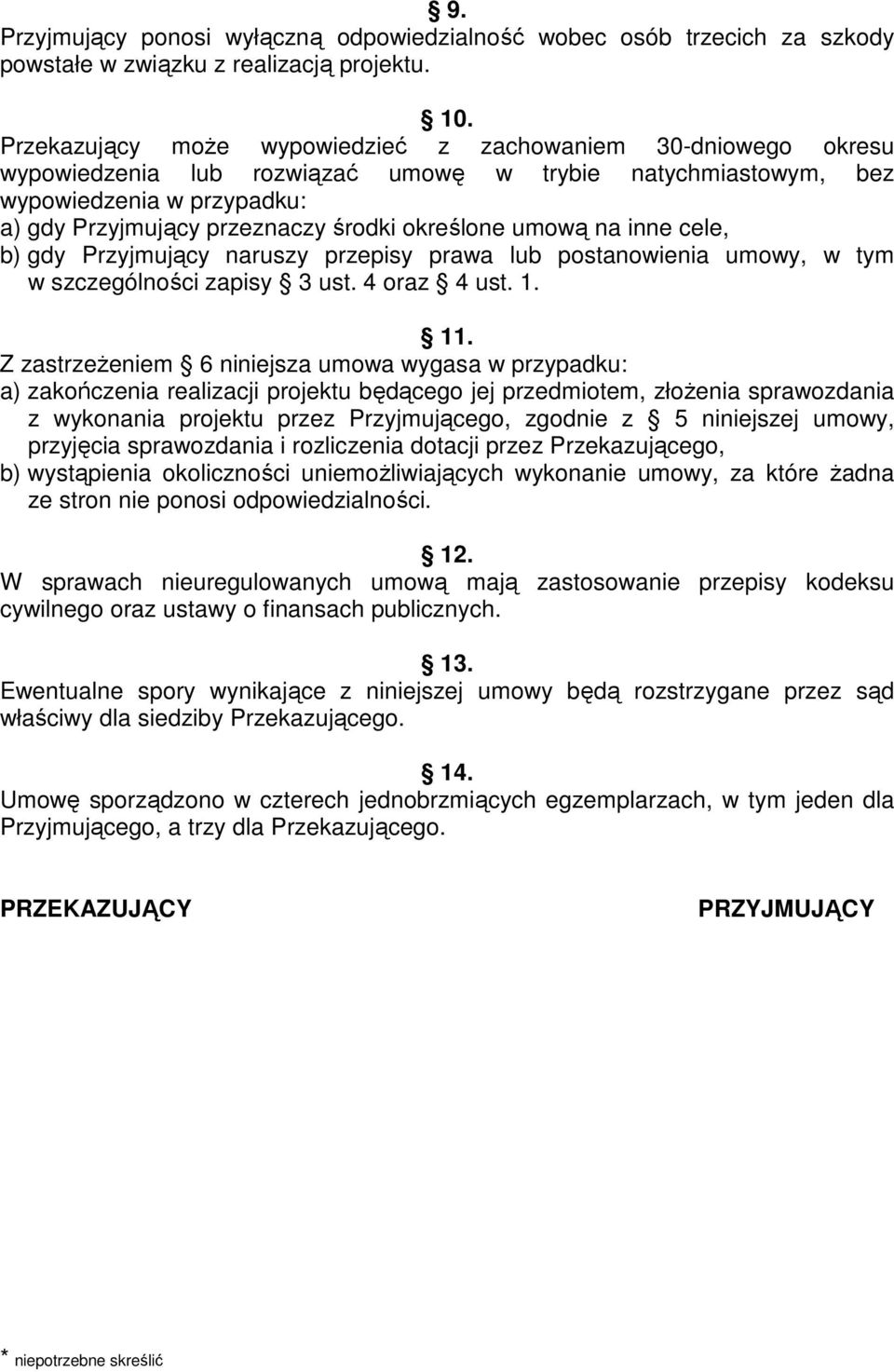 określone umową na inne cele, b) gdy Przyjmujący naruszy przepisy prawa lub postanowienia umowy, w tym w szczególności zapisy 3 ust. 4 oraz 4 ust. 1. 11.