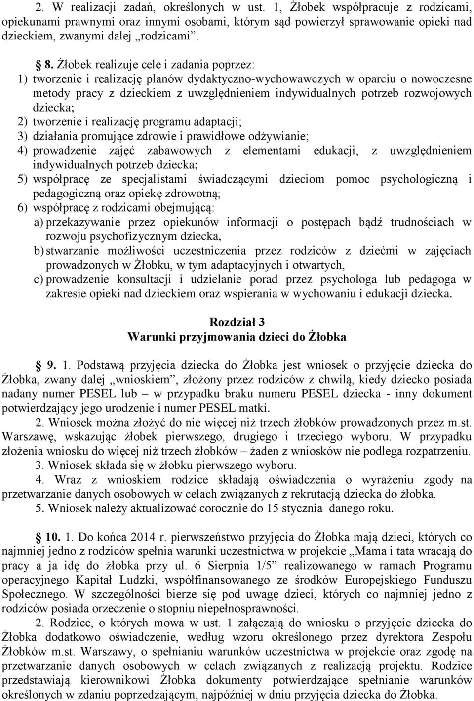 rozwojowych dziecka; 2) tworzenie i realizację programu adaptacji; 3) działania promujące zdrowie i prawidłowe odżywianie; 4) prowadzenie zajęć zabawowych z elementami edukacji, z uwzględnieniem