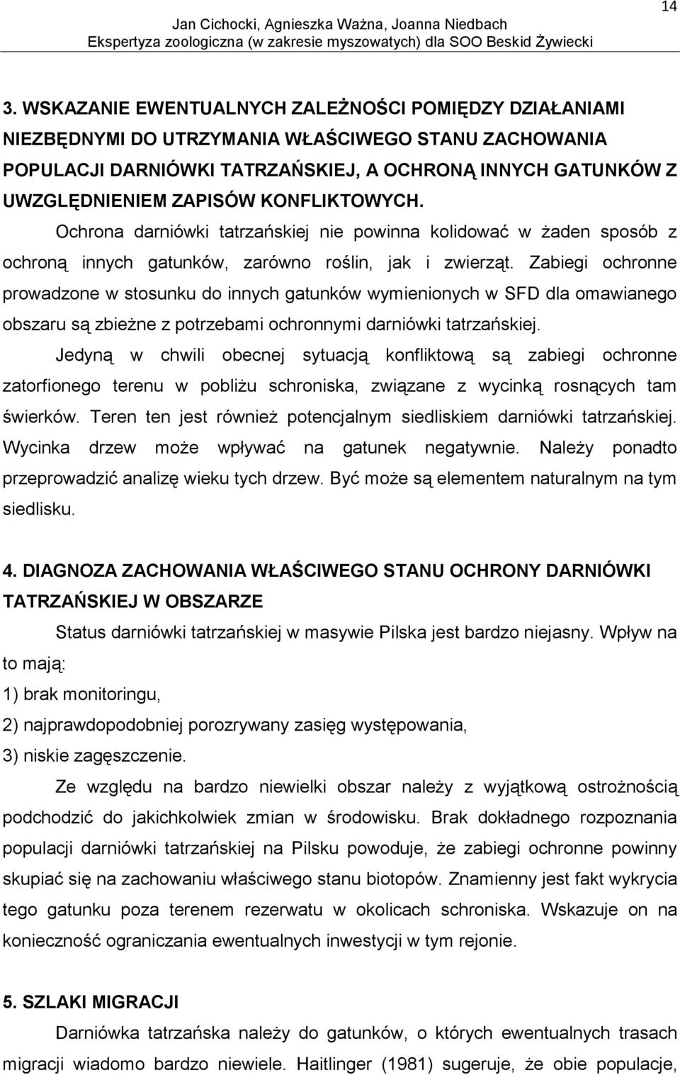 Zabiegi ochronne prowadzone w stosunku do innych gatunków wymienionych w SFD dla omawianego obszaru są zbieżne z potrzebami ochronnymi darniówki tatrzańskiej.