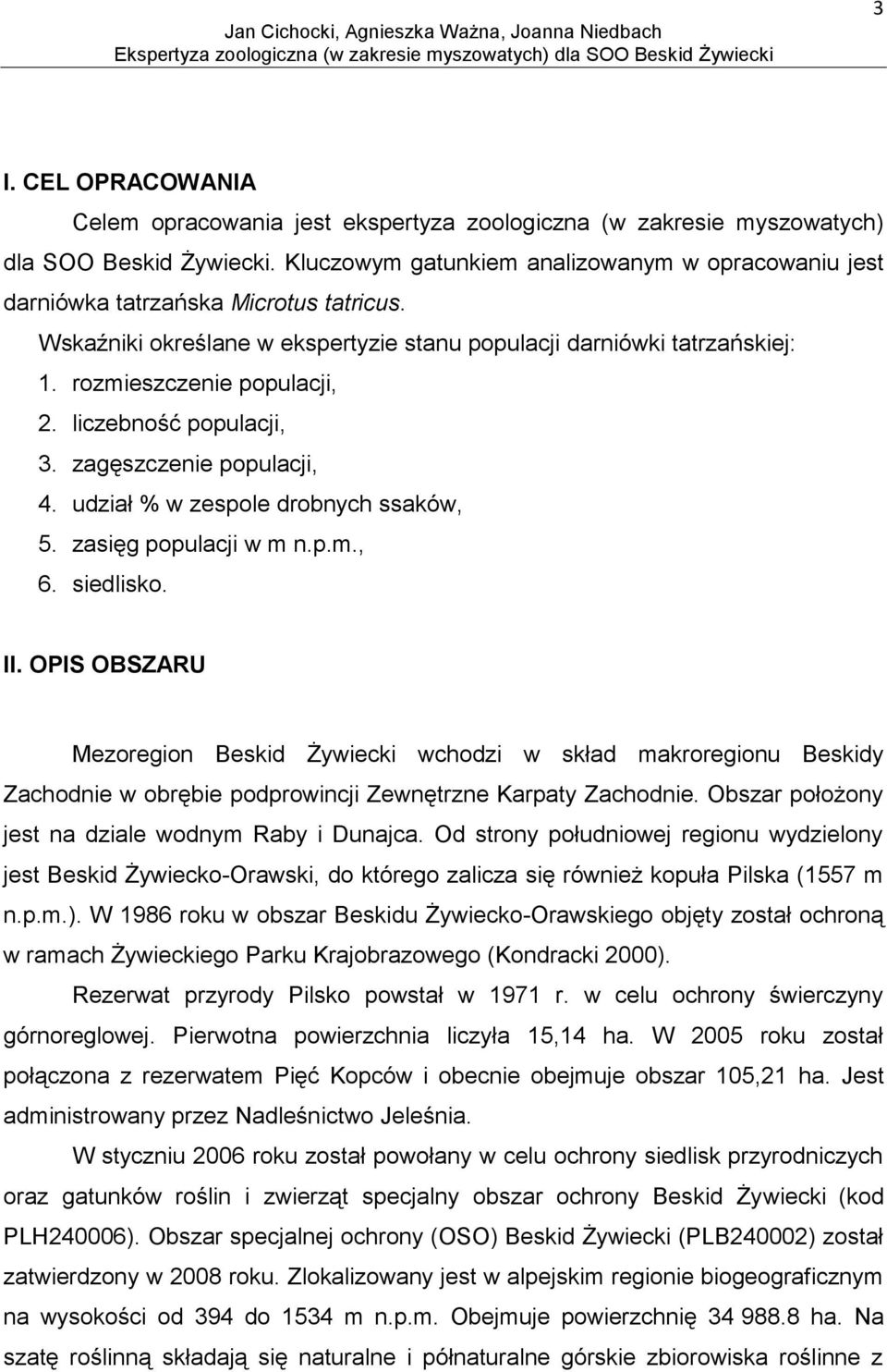 liczebność populacji, 3. zagęszczenie populacji, 4. udział % w zespole drobnych ssaków, 5. zasięg populacji w m n.p.m., 6. siedlisko. II.