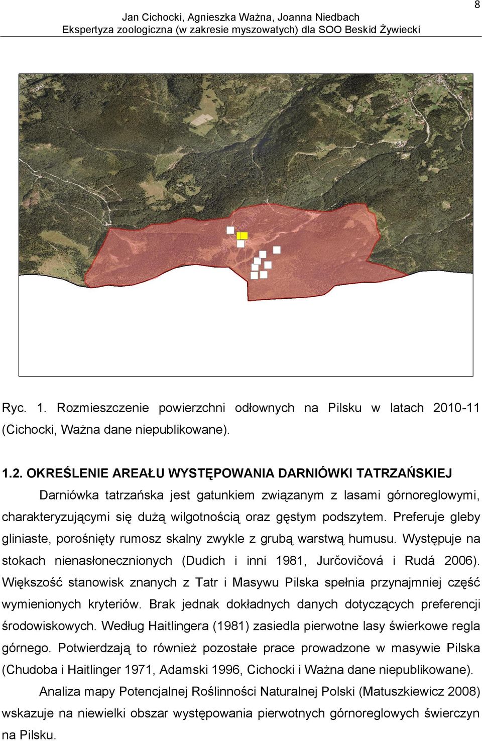 OKREŚLENIE AREAŁU WYSTĘPOWANIA DARNIÓWKI TATRZAŃSKIEJ Darniówka tatrzańska jest gatunkiem związanym z lasami górnoreglowymi, charakteryzującymi się dużą wilgotnością oraz gęstym podszytem.