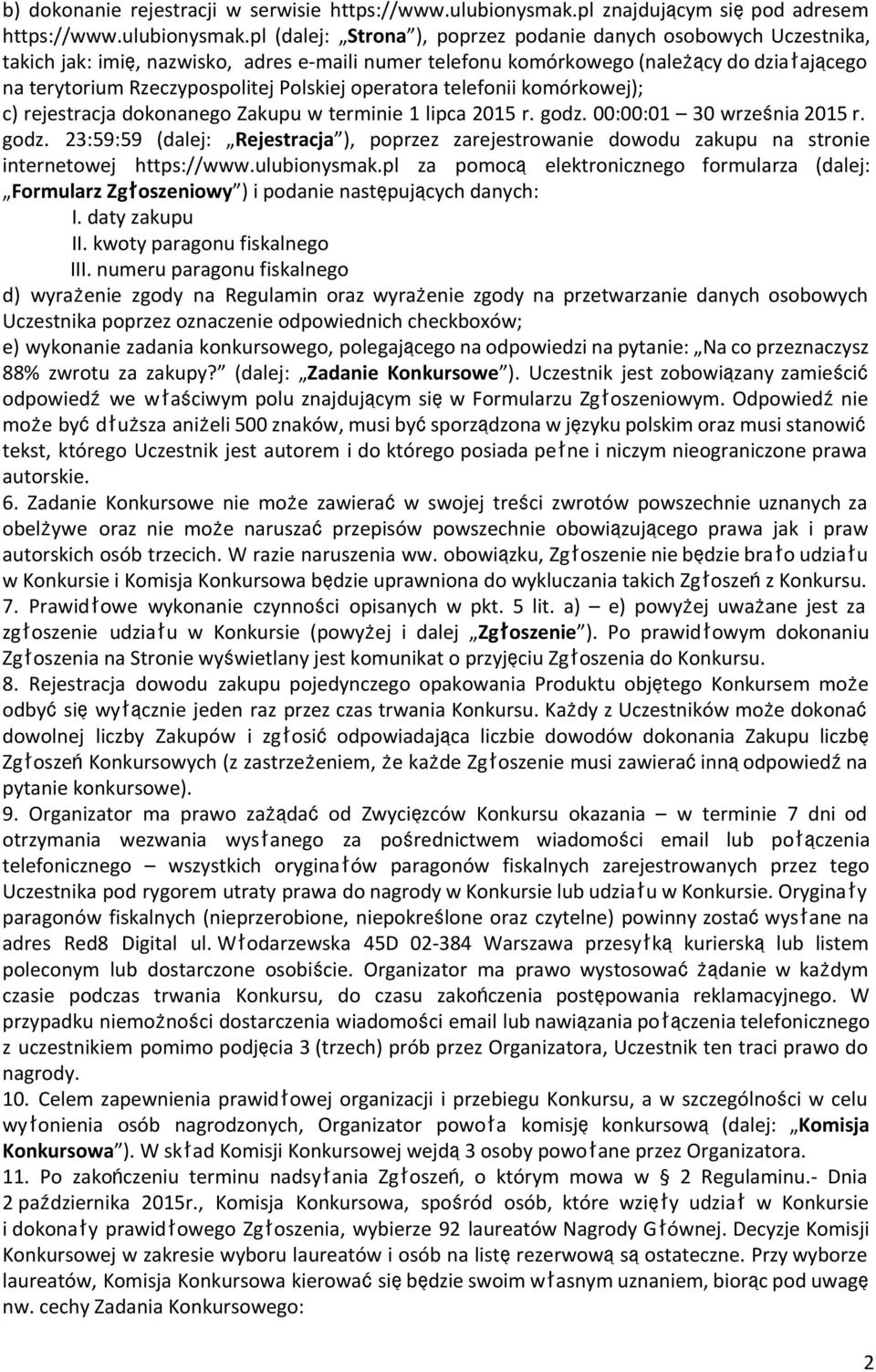pl (dalej: Strona ), poprzez podanie danych osobowych Uczestnika, takich jak: imię, nazwisko, adres e-maili numer telefonu komórkowego (należący do działającego na terytorium Rzeczypospolitej