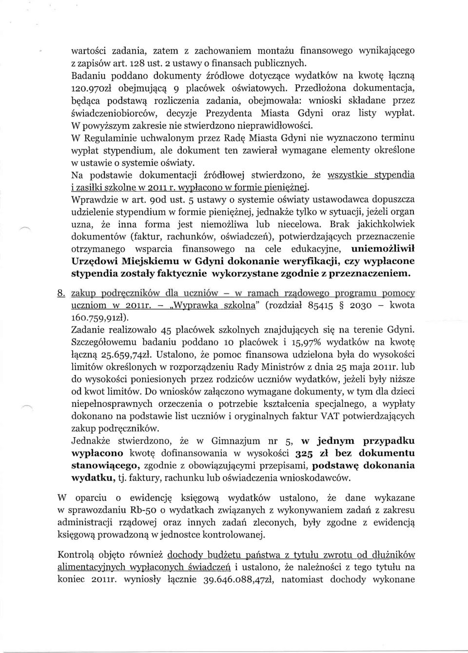 Przedlozona dokumentacja, bqd4ca podstaw4 rozliczenia zadania, obejmowala: wnioski skladane pruez Swiadczeniobiorc6w, decyzje Prezydenta Miasta Gdpi oraz listy wyplat.