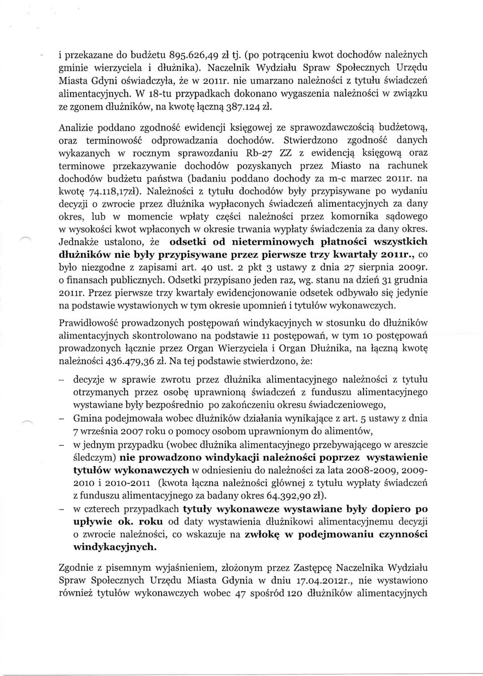 Analizie poddano zgodnosd ewidencji ksiqgowej ze sprawozdawczofici4 budzetow4, oraz terminowo66 odprowadzania dochod6w.