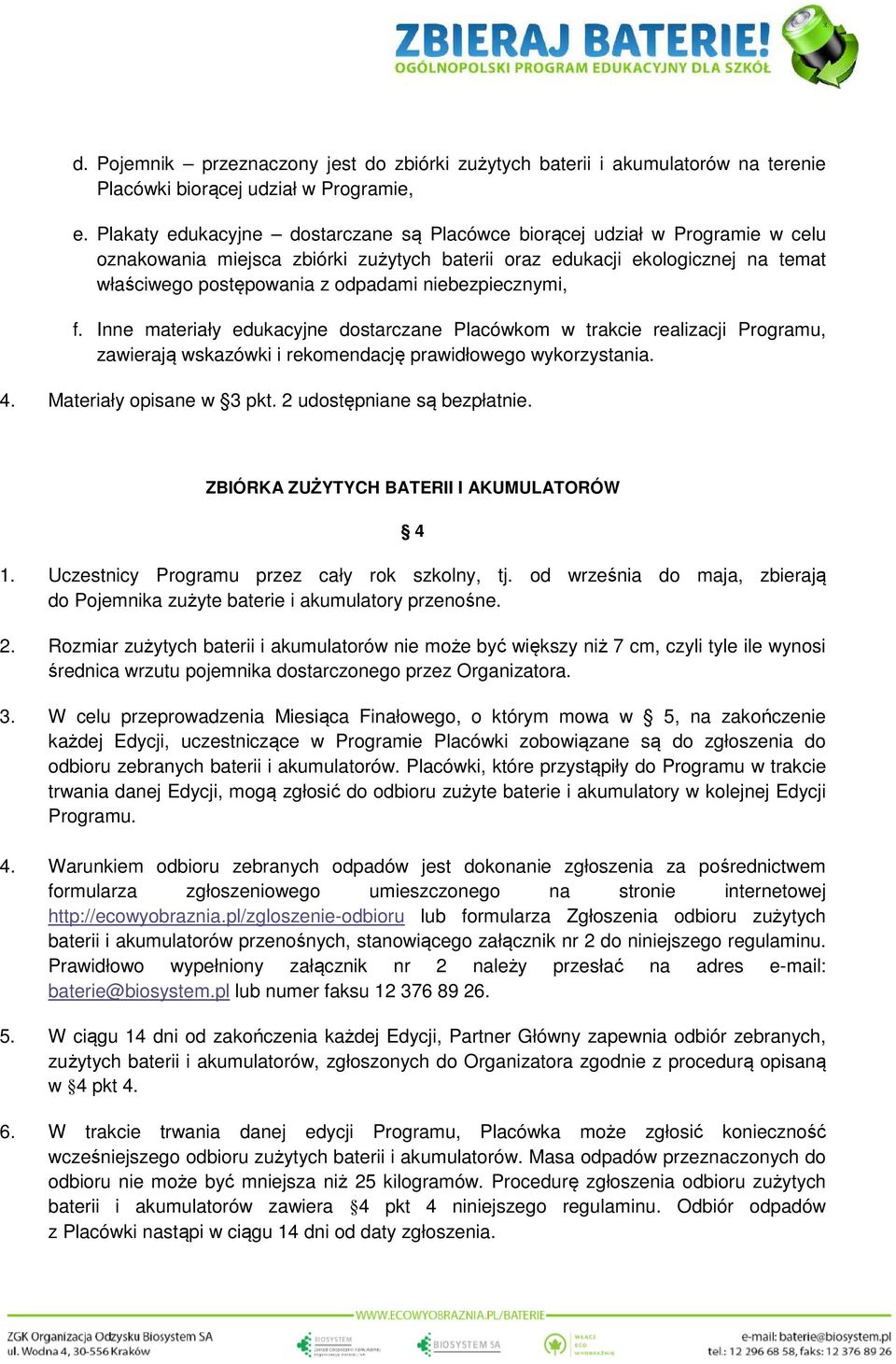 niebezpiecznymi, f. Inne materiały edukacyjne dostarczane Placówkom w trakcie realizacji Programu, zawierają wskazówki i rekomendację prawidłowego wykorzystania. 4. Materiały opisane w 3 pkt.