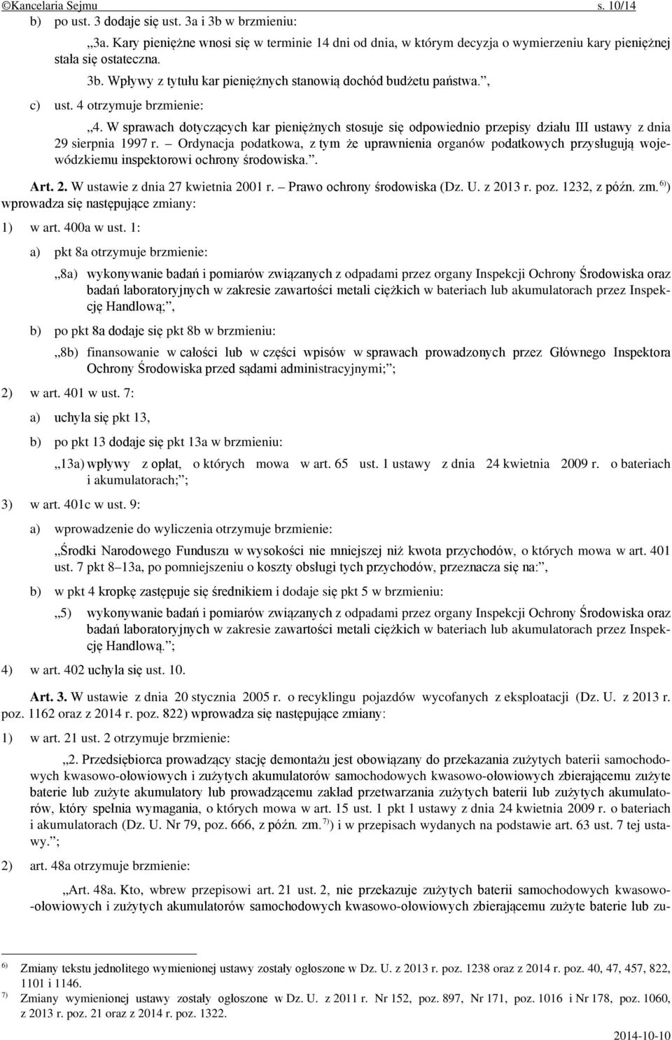 W sprawach dotyczących kar pieniężnych stosuje się odpowiednio przepisy działu III ustawy z dnia 29 sierpnia 1997 r.