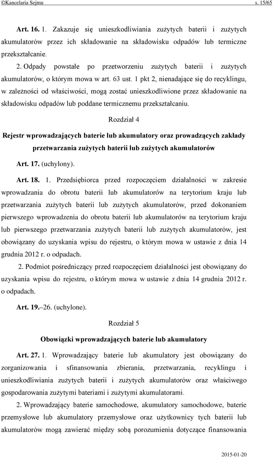 1 pkt 2, nienadające się do recyklingu, w zależności od właściwości, mogą zostać unieszkodliwione przez składowanie na składowisku odpadów lub poddane termicznemu przekształcaniu.