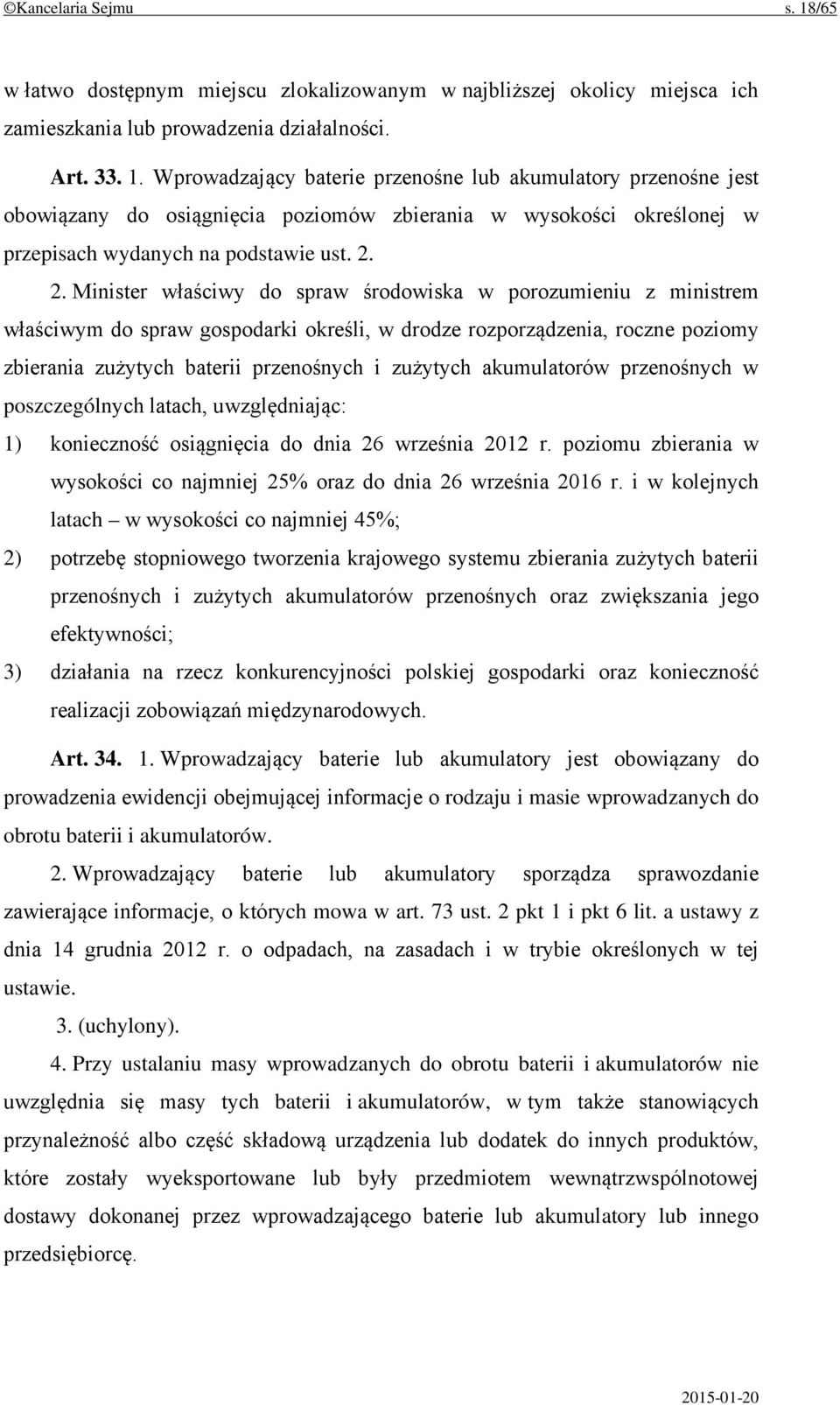 akumulatorów przenośnych w poszczególnych latach, uwzględniając: 1) konieczność osiągnięcia do dnia 26 września 2012 r. poziomu zbierania w wysokości co najmniej 25% oraz do dnia 26 września 2016 r.