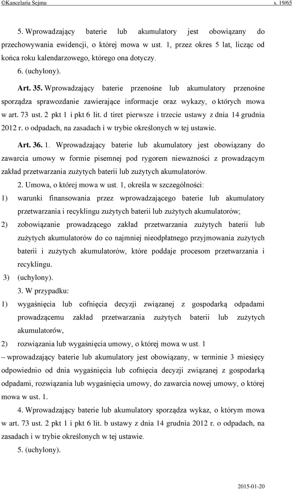 Wprowadzający baterie przenośne lub akumulatory przenośne sporządza sprawozdanie zawierające informacje oraz wykazy, o których mowa w art. 73 ust. 2 pkt 1 i pkt 6 lit.