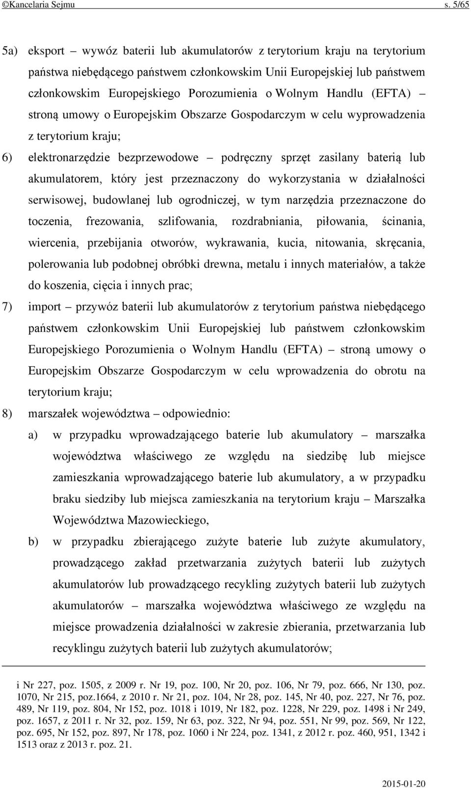 Wolnym Handlu (EFTA) stroną umowy o Europejskim Obszarze Gospodarczym w celu wyprowadzenia z terytorium kraju; 6) elektronarzędzie bezprzewodowe podręczny sprzęt zasilany baterią lub akumulatorem,