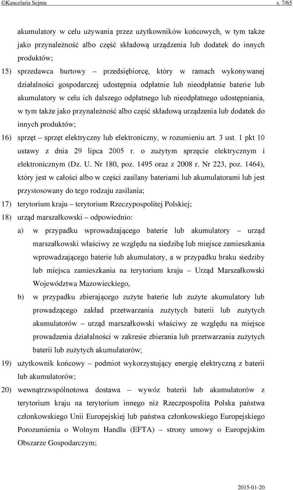 który w ramach wykonywanej działalności gospodarczej udostępnia odpłatnie lub nieodpłatnie baterie lub akumulatory w celu ich dalszego odpłatnego lub nieodpłatnego udostępniania, w tym także jako