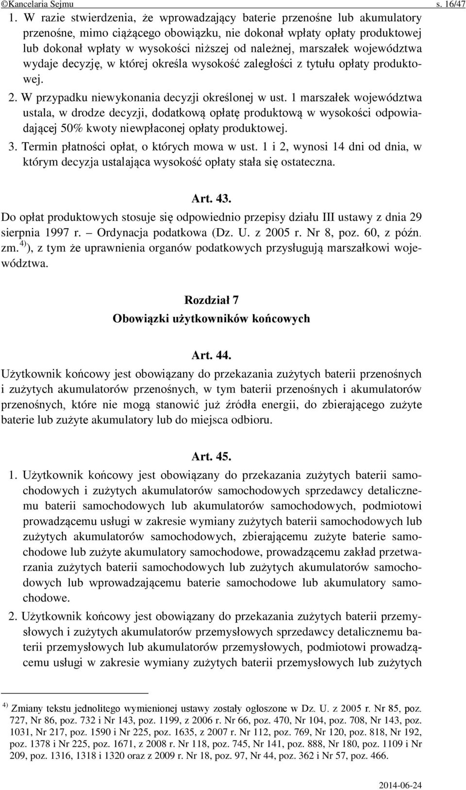 marszałek województwa wydaje decyzję, w której określa wysokość zaległości z tytułu opłaty produktowej. 2. W przypadku niewykonania decyzji określonej w ust.