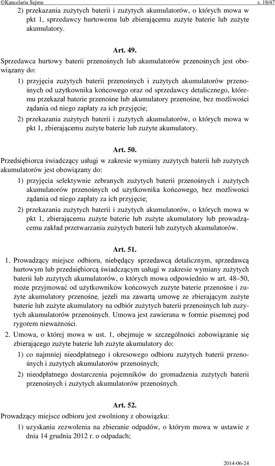 sprzedawcy detalicznego, któremu przekazał baterie przenośne lub akumulatory przenośne, bez możliwości żądania od niego zapłaty za ich przyjęcie; 2) przekazania zużytych baterii i zużytych