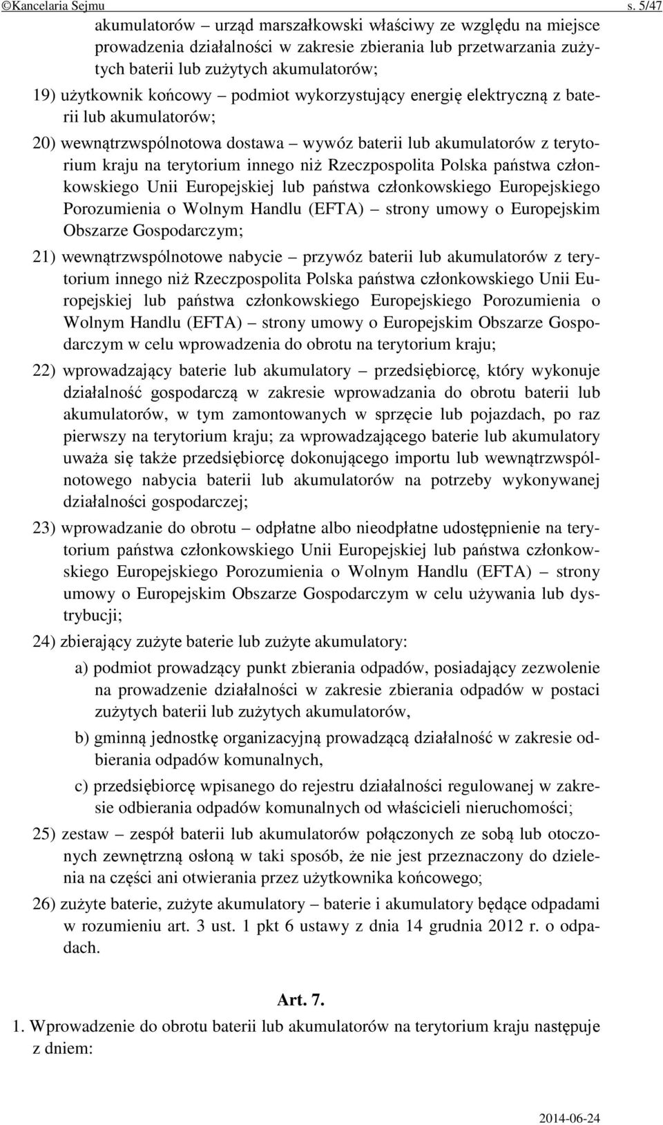 podmiot wykorzystujący energię elektryczną z baterii lub akumulatorów; 20) wewnątrzwspólnotowa dostawa wywóz baterii lub akumulatorów z terytorium kraju na terytorium innego niż Rzeczpospolita Polska