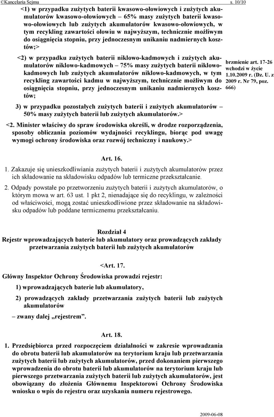 recykling zawartości ołowiu w najwyższym, technicznie możliwym do osiągnięcia stopniu, przy jednoczesnym unikaniu nadmiernych kosztów;> <2) w przypadku zużytych baterii niklowo-kadmowych i zużytych