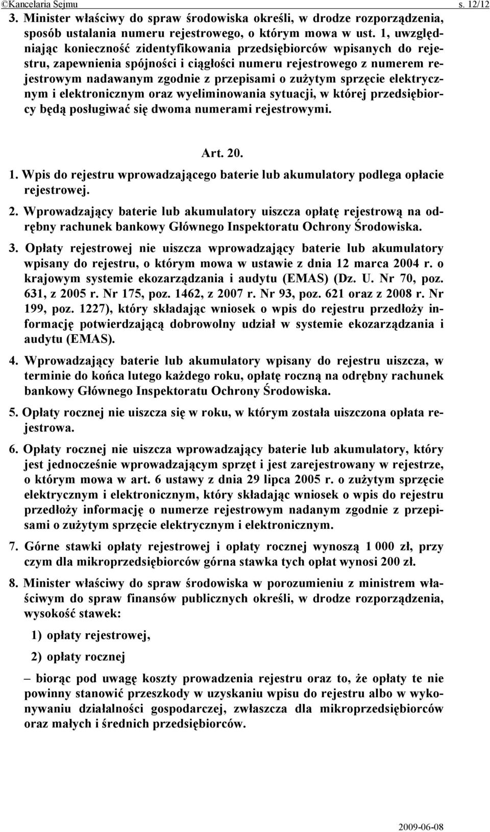 zużytym sprzęcie elektrycznym i elektronicznym oraz wyeliminowania sytuacji, w której przedsiębiorcy będą posługiwać się dwoma numerami rejestrowymi. Art. 20. 1.