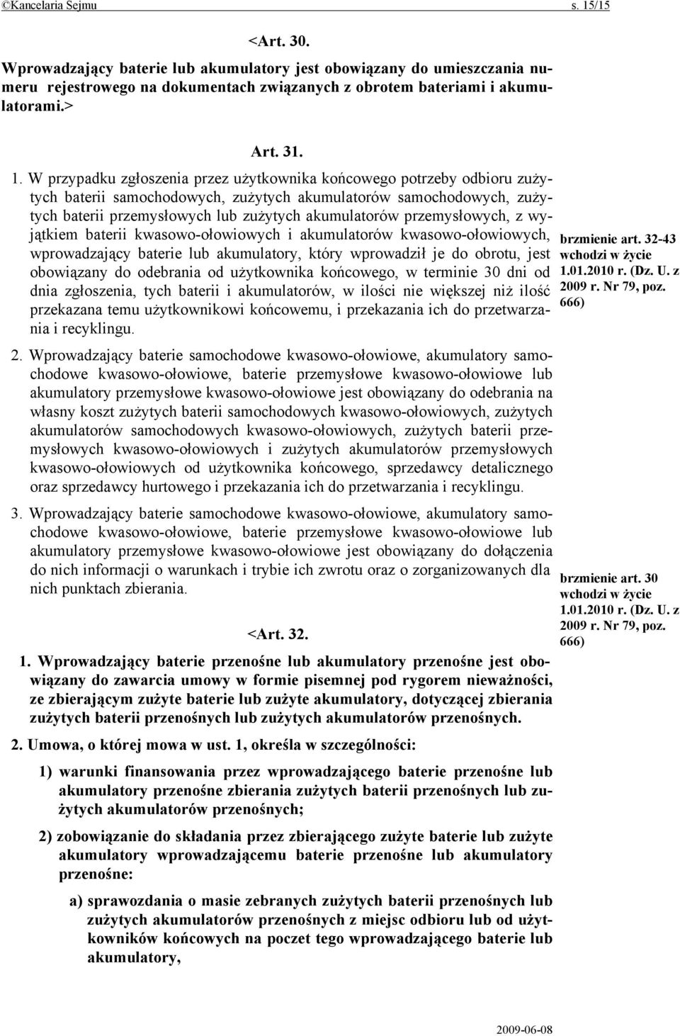 przemysłowych, z wyjątkiem baterii kwasowo-ołowiowych i akumulatorów kwasowo-ołowiowych, wprowadzający baterie lub akumulatory, który wprowadził je do obrotu, jest obowiązany do odebrania od