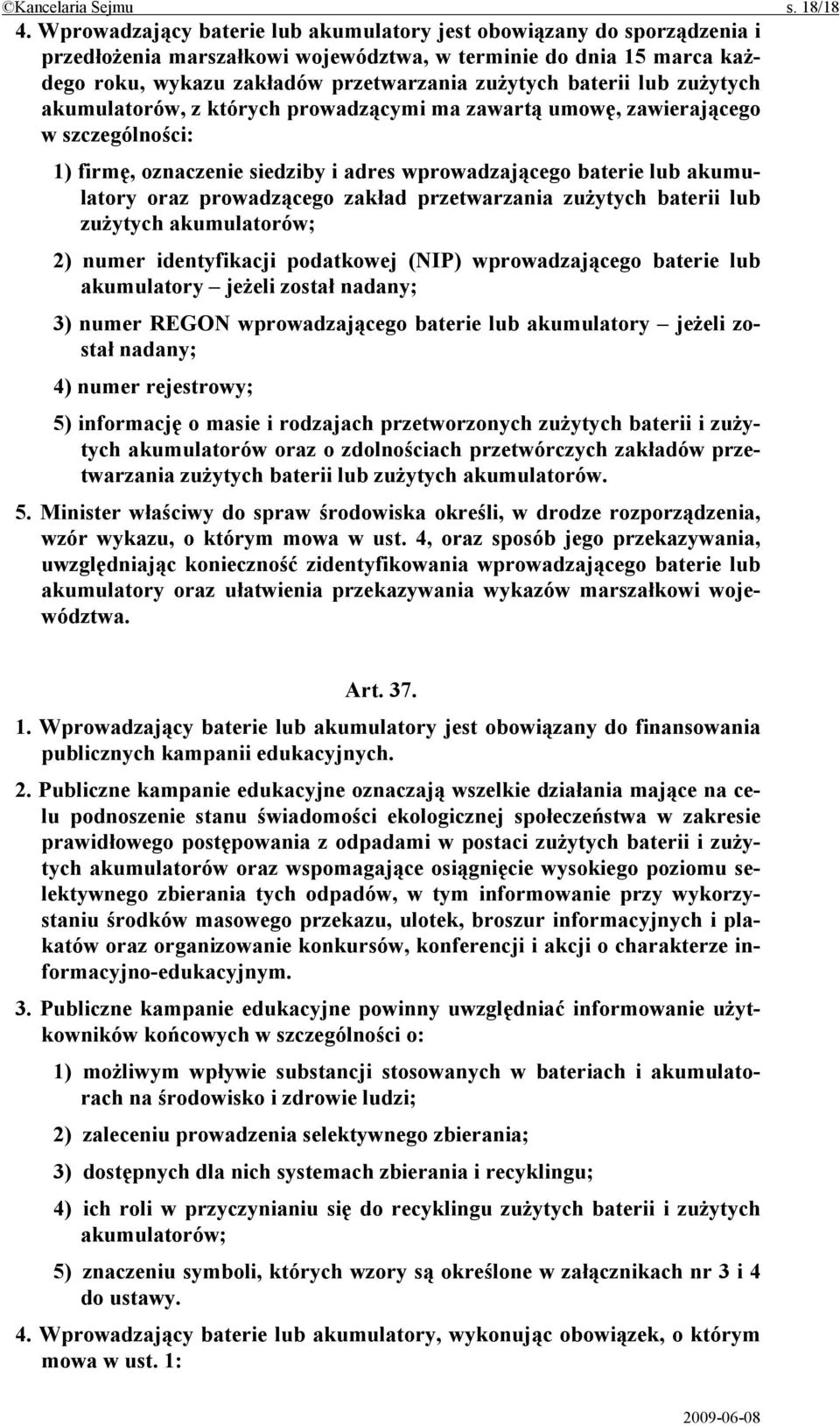 lub zużytych akumulatorów, z których prowadzącymi ma zawartą umowę, zawierającego w szczególności: 1) firmę, oznaczenie siedziby i adres wprowadzającego baterie lub akumulatory oraz prowadzącego