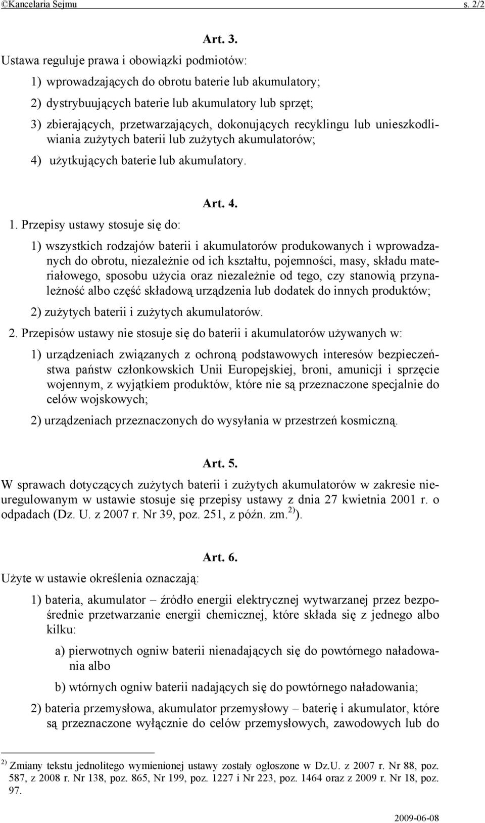 dokonujących recyklingu lub unieszkodliwiania zużytych baterii lub zużytych akumulatorów; 4) użytkujących baterie lub akumulatory. Art. 4. 1.