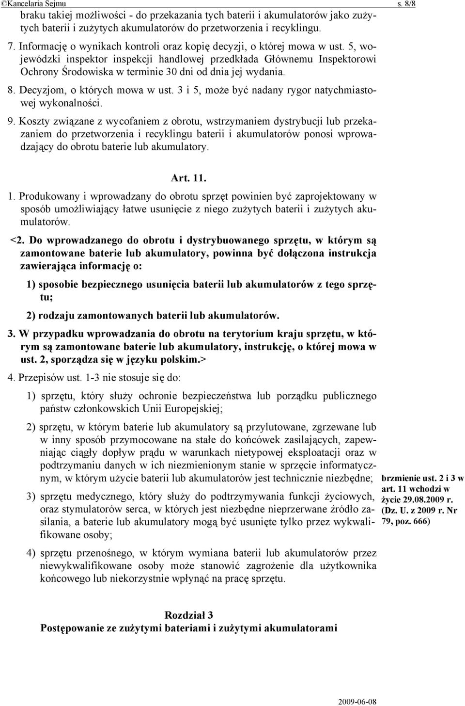 5, wojewódzki inspektor inspekcji handlowej przedkłada Głównemu Inspektorowi Ochrony Środowiska w terminie 30 dni od dnia jej wydania. 8. Decyzjom, o których mowa w ust.