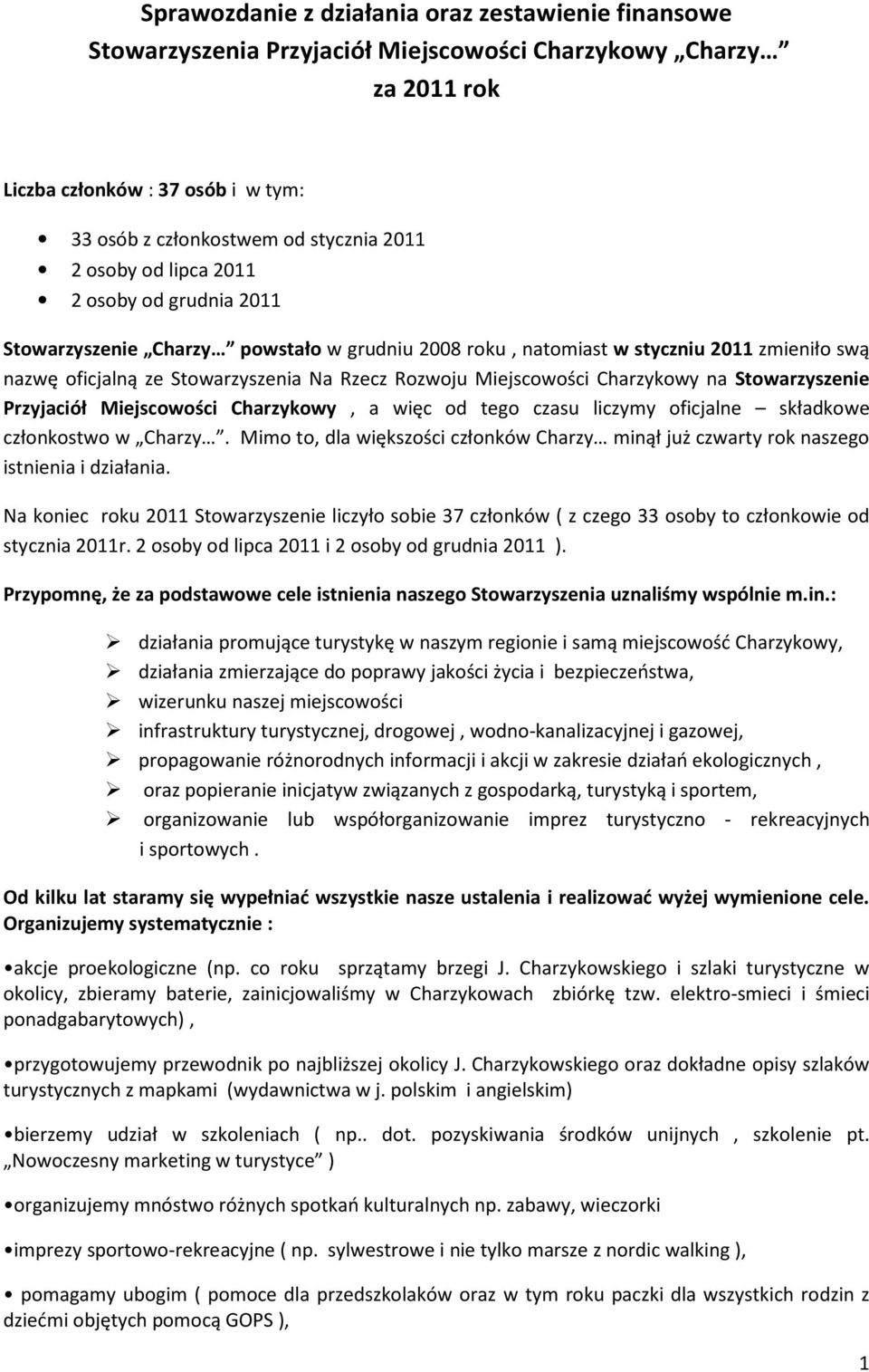 Charzykowy na Stowarzyszenie Przyjaciół Miejscowości Charzykowy, a więc od tego czasu liczymy oficjalne składkowe członkostwo w Charzy.