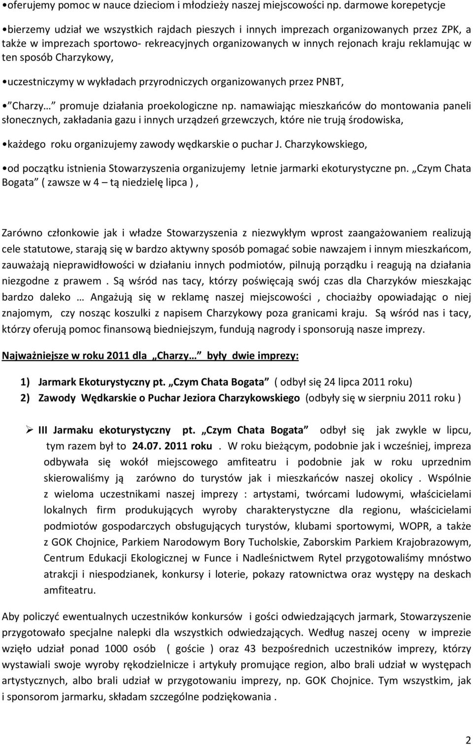reklamując w ten sposób Charzykowy, uczestniczymy w wykładach przyrodniczych organizowanych przez PNBT, Charzy promuje działania proekologiczne np.