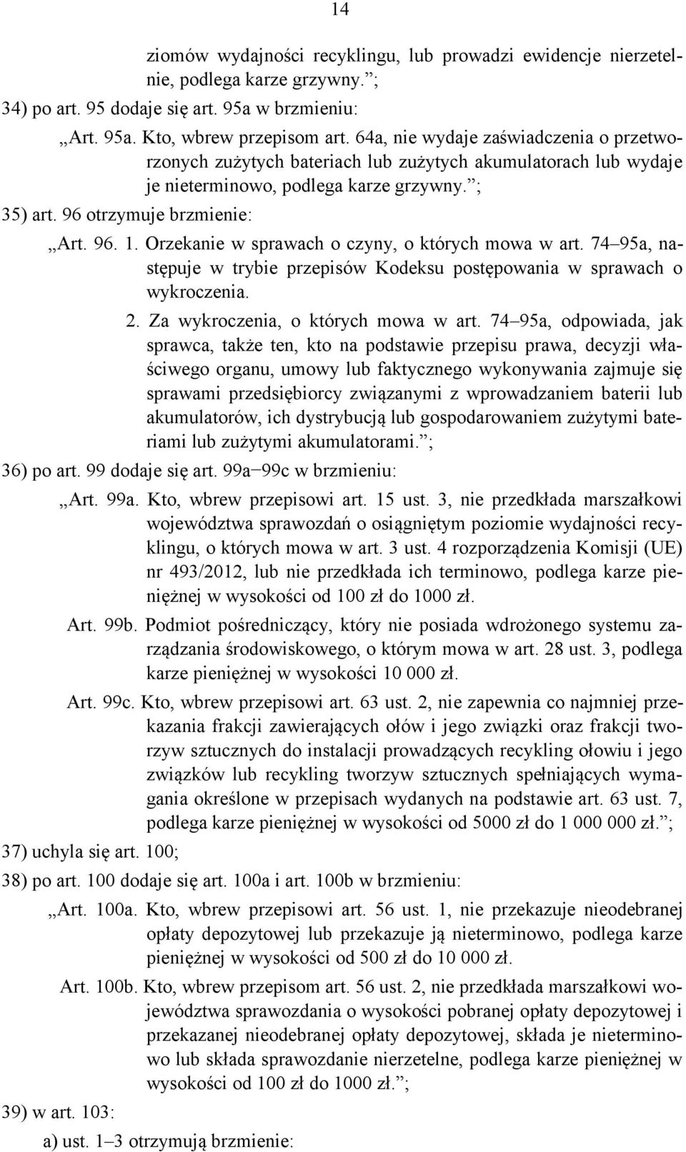 Orzekanie w sprawach o czyny, o których mowa w art. 74 95a, następuje w trybie przepisów Kodeksu postępowania w sprawach o wykroczenia. 2. Za wykroczenia, o których mowa w art.