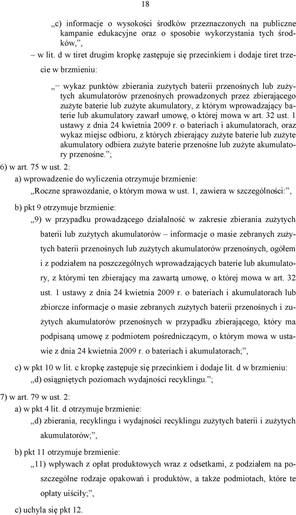 zbierającego zużyte baterie lub zużyte akumulatory, z którym wprowadzający baterie lub akumulatory zawarł umowę, o której mowa w art. 32 ust. 1 ustawy z dnia 24 kwietnia 2009 r.