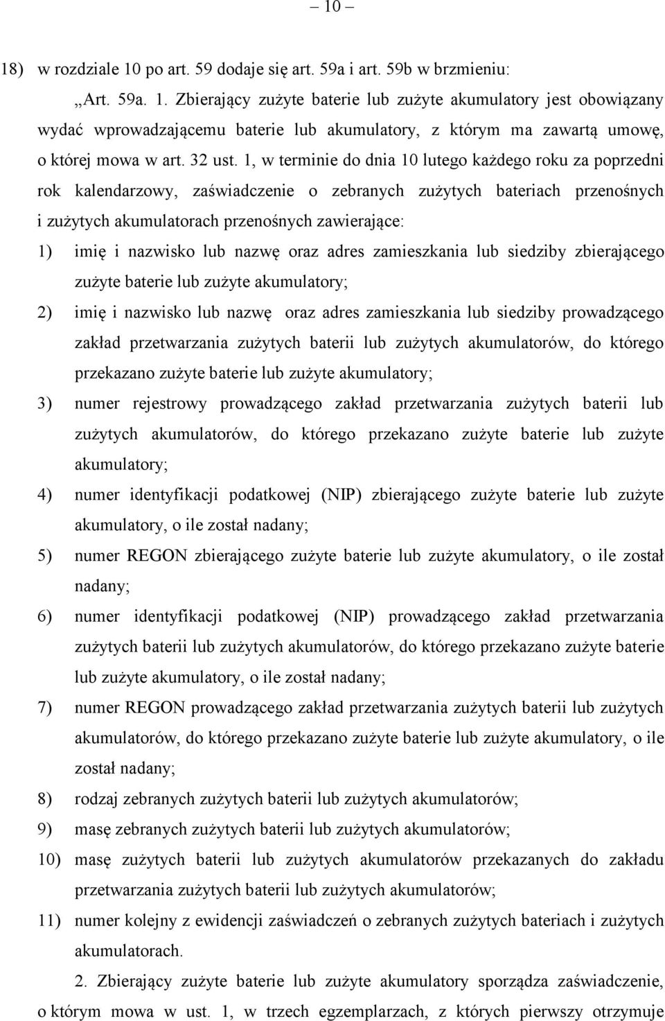 1, w terminie do dnia 10 lutego każdego roku za poprzedni rok kalendarzowy, zaświadczenie o zebranych zużytych bateriach przenośnych i zużytych akumulatorach przenośnych zawierające: 1) imię i