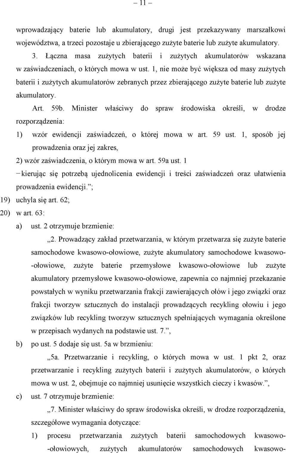 1, nie może być większa od masy zużytych baterii i zużytych akumulatorów zebranych przez zbierającego zużyte baterie lub zużyte akumulatory. Art. 59b.