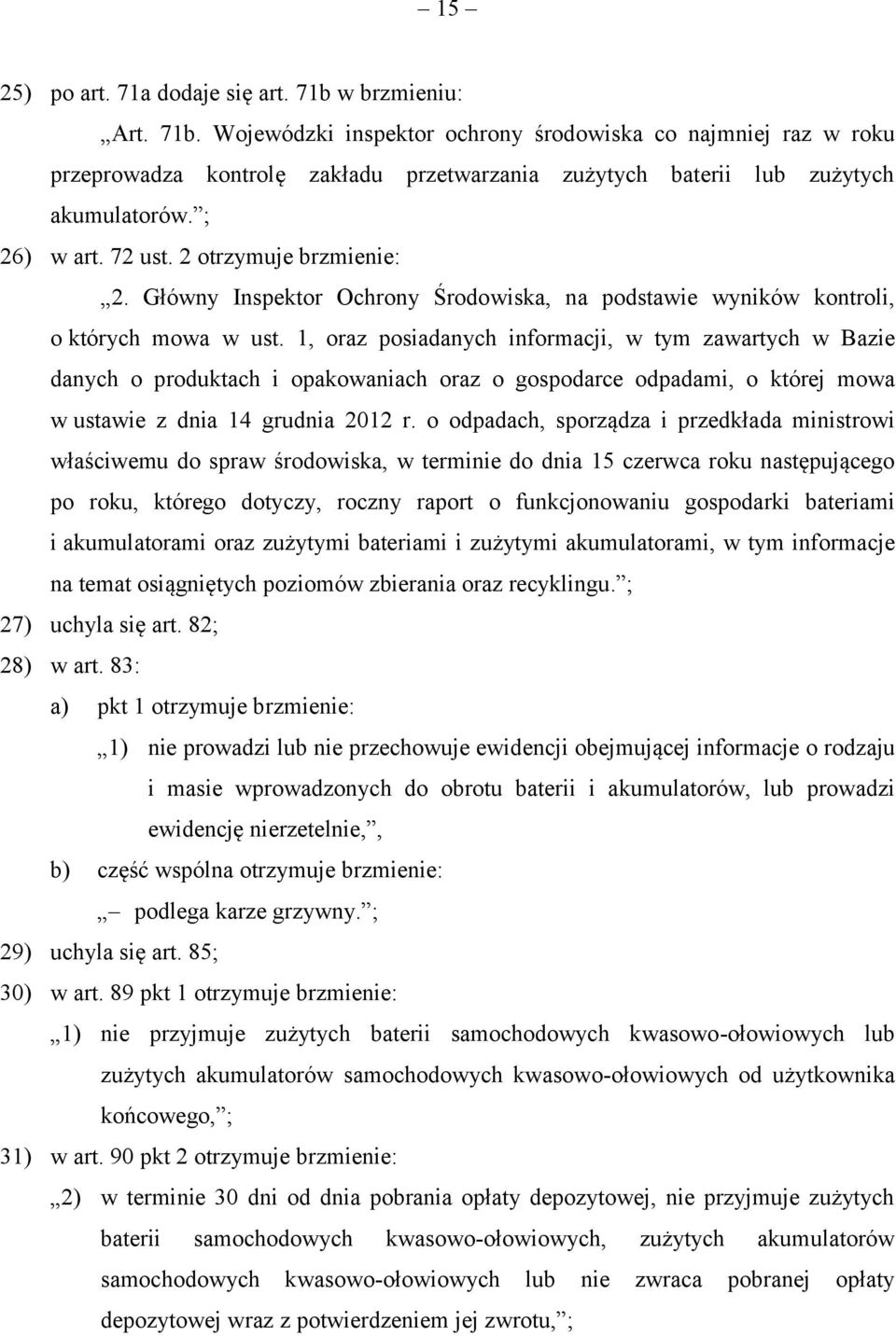 1, oraz posiadanych informacji, w tym zawartych w Bazie danych o produktach i opakowaniach oraz o gospodarce odpadami, o której mowa w ustawie z dnia 14 grudnia 2012 r.