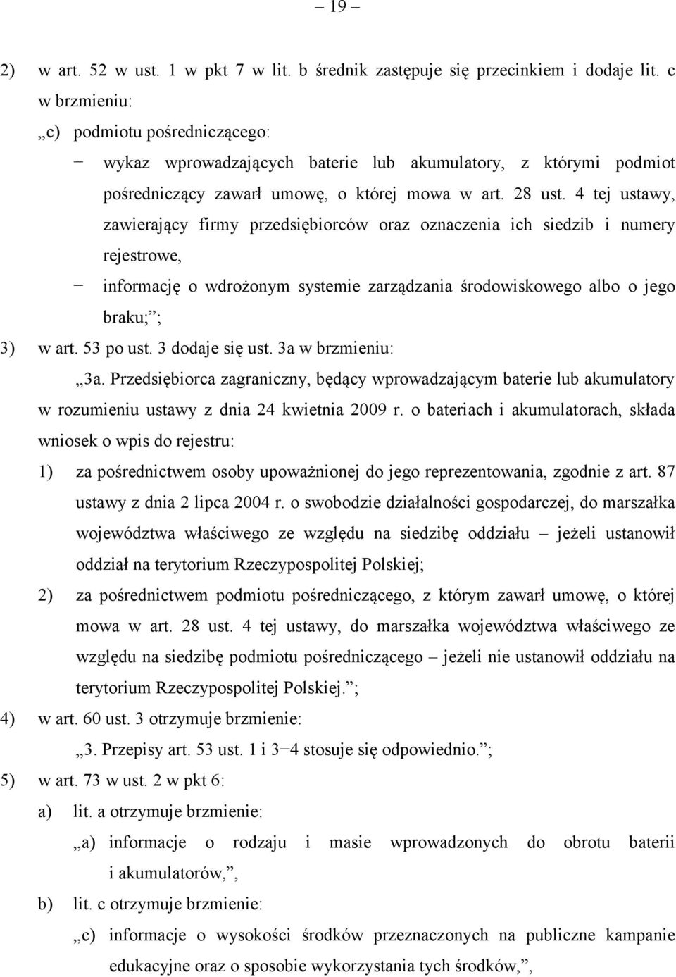 4 tej ustawy, zawierający firmy przedsiębiorców oraz oznaczenia ich siedzib i numery rejestrowe, informację o wdrożonym systemie zarządzania środowiskowego albo o jego braku; ; 3) w art. 53 po ust.