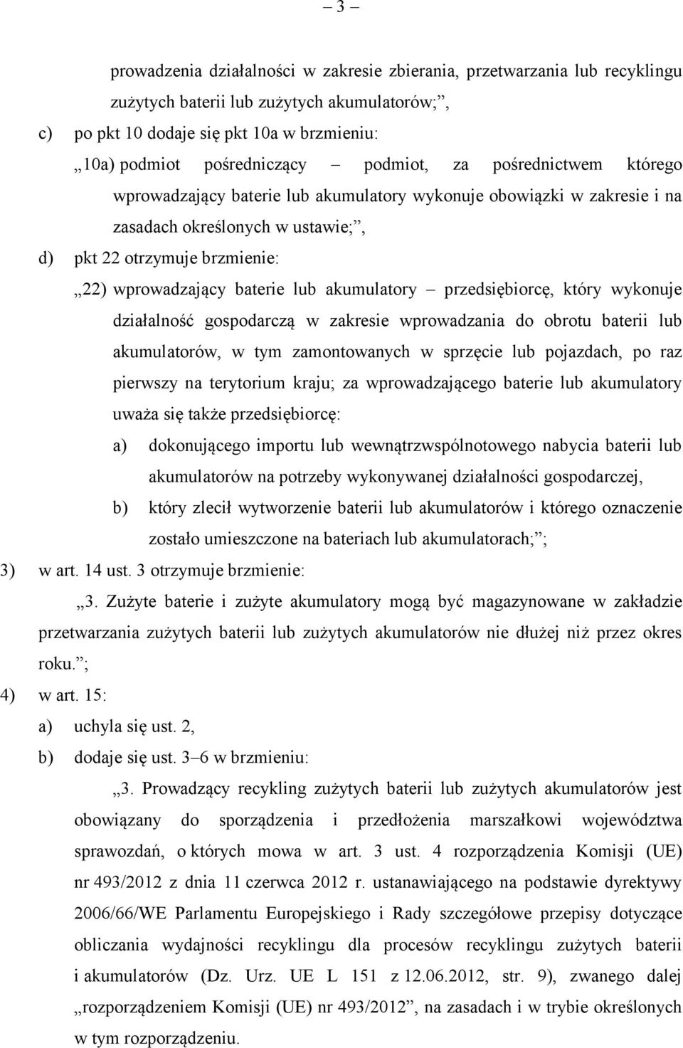 lub akumulatory przedsiębiorcę, który wykonuje działalność gospodarczą w zakresie wprowadzania do obrotu baterii lub akumulatorów, w tym zamontowanych w sprzęcie lub pojazdach, po raz pierwszy na