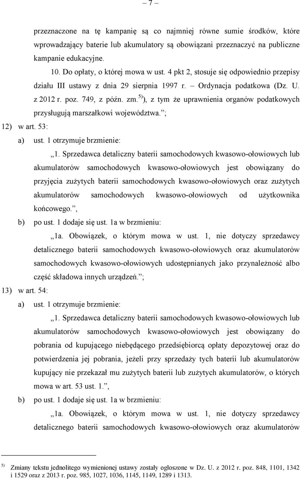 5) ), z tym że uprawnienia organów podatkowych przysługują marszałkowi województwa. ; 12) w art. 53: a) ust. 1 otrzymuje brzmienie: 1.