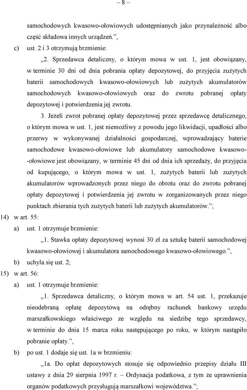 oraz do zwrotu pobranej opłaty depozytowej i potwierdzenia jej zwrotu. 3. Jeżeli zwrot pobranej opłaty depozytowej przez sprzedawcę detalicznego, o którym mowa w ust.