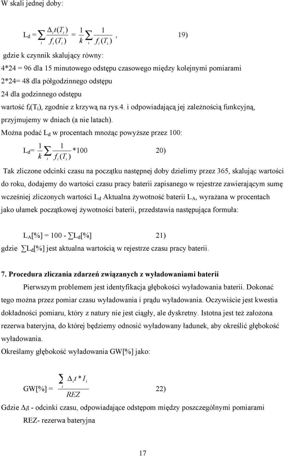 Można podać L d w procentach mnożąc powyższe przez 100: L d = 1 1 *100 20) k f ( T ) Tak zlczone odcnk czasu na początku następnej doby dzelmy przez 365, skalując wartośc do roku, dodajemy do wartośc