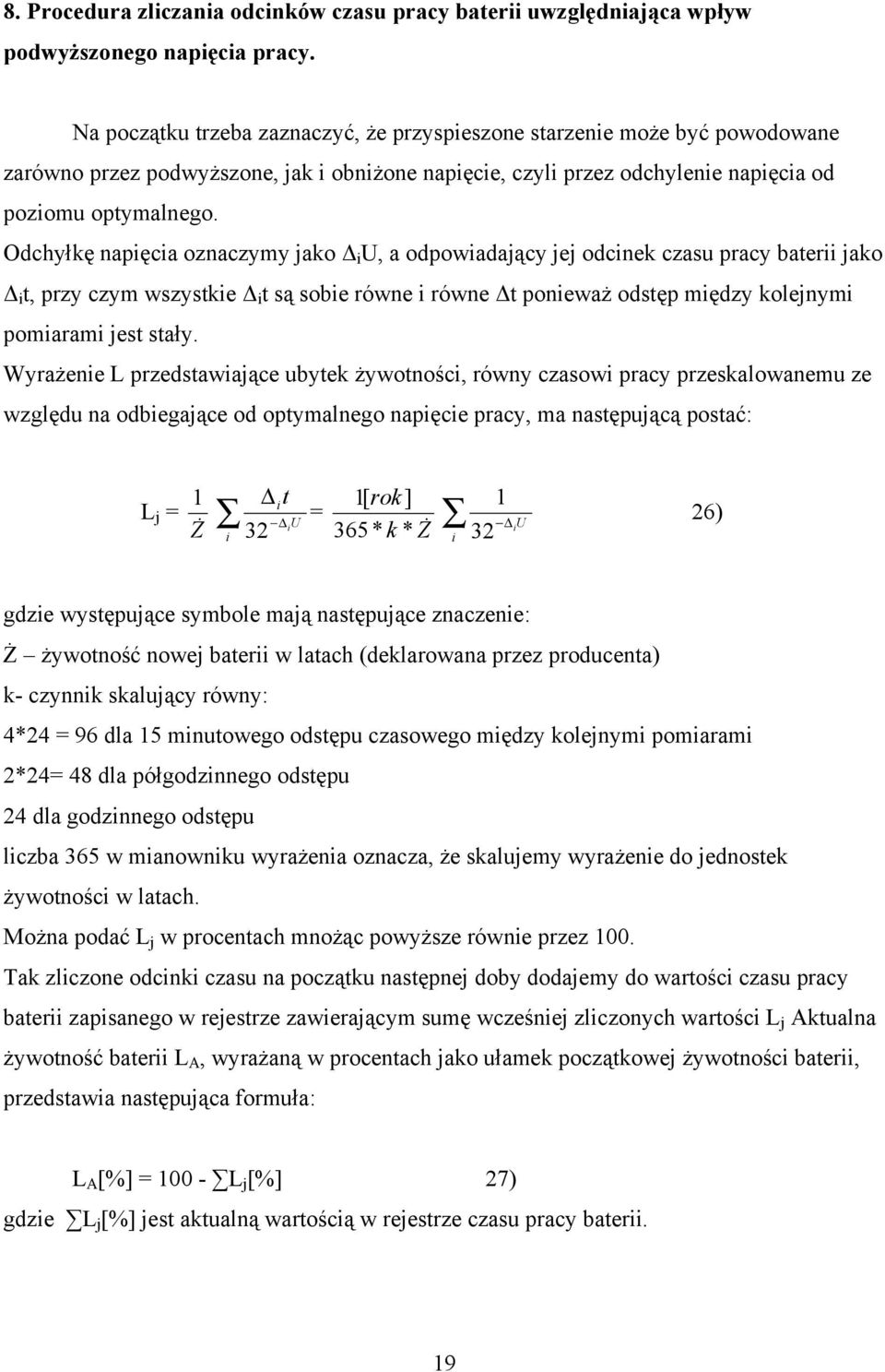 Odchyłkę napęca oznaczymy jako Δ U, a odpowadający jej odcnek czasu pracy bater jako Δ t, przy czym wszystke Δ t są sobe równe równe Δt poneważ odstęp mędzy kolejnym pomaram jest stały.