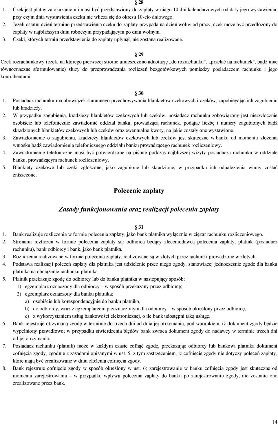 Jeżeli ostatni dzień terminu przedstawienia czeku do zapłaty przypada na dzień wolny od pracy, czek może być przedłożony do zapłaty w najbliższym dniu roboczym przypadającym po dniu wolnym. 3.